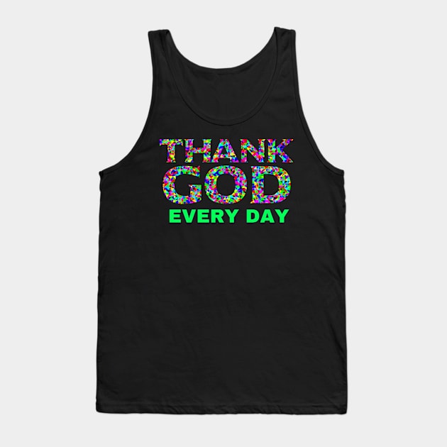 Thank God Every Day Tank Top by Artsy Y'all